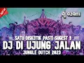 Download Lagu SATU DISKOTIK PASTI SUGEST !! DJ DI UJUNG JALAN X MARET NEW JUNGLE DUTCH 2023 FULL BASS