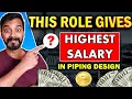This Role gives you Highest Salary in Piping Design
