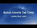 Download Lagu Judika feat. Lesti - Bukan Karena Tak Cinta (lirik lagu)