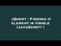 jQuery Finding if element is visible JavaScript