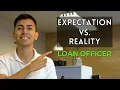 My First Year As A Loan Officer - EXPECTATION VS REALITY