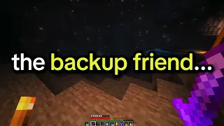i hate being the backup friend
