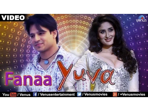 Download MP3 Fanaa : Yuva Full Video Song | Ajay Devgan, Abhishek Bachchan, Rani Mukherjee, Kareena Kapoor |