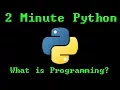 2 Minute Python - What is Programming