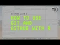 How to use Git and GitHub with R