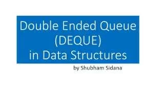 Deque Double Ended Queue