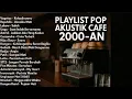 Download Lagu LAGU POP 2000-AN INDONESIA HITS AKUSTIK TERBARU \u0026 TERPOPULER | Playlist Full Album Lagu #lagucaffe 