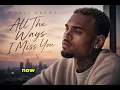 Chris Brown - All The Ways I Miss You ❤️ | Emotional R&B Love Anthem | Official Music Video