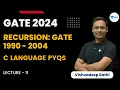 C Language PYQs L11 Recursion GATE 1990 - 2004 Vishvadeep Gothi