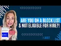 ARE YOU ON A BLOCK LIST NOT ELIGIBLE FOR HIRE