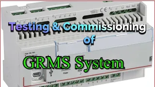 Testing Commissioning of GRMS System