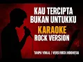 Download Lagu KAU TERCIPTA BUKAN UNTUKKU KARAOKE ROCK