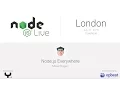 Node js Everywhere - Node js Live London