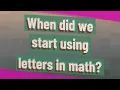 When did we start using letters in math