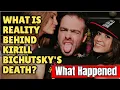 What is reality Behind Kirill Bichutsky Death What Happened To Kirill Bichutsky Did He Die