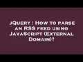 jQuery How to parse an RSS feed using JavaScript External Domain