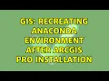 GIS Recreating Anaconda environment after ArcGIS Pro installation 3 Solutions