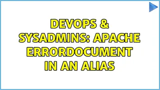 DevOps SysAdmins Apache ErrorDocument in an alias