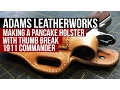 Making a Pancake Leather Holster with Thumb Break 1911 Commander