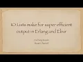The Elixir IO List data type makes for very fast output