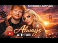 Lagu Always With You - Ed Sheeran ft Lady Gaga (2026 official music video) emotional songs