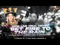 Lagu DJ SET FIRE TO THE RAIN X TARARARA VERSI PARTY JEDAG JEDUG KANE 