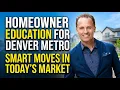 Homeowner Education for Denver Metro Smart Moves in Today s Market