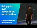 Bring your own JavaScript Introduction to amp-script AMP Contributor Summit 19