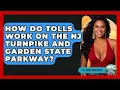How Do Tolls Work On The NJ Turnpike And Garden State Parkway - All About New Jersey