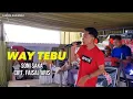 Download Lagu Live panggung - WAY TEBU - Soni saka - Cipt. Faisal Aris