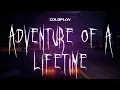 Lagu coldplay - adventure of a lifetime [ sped up ] lyrics