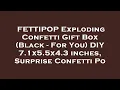 FETTIPOP Exploding Confetti Gift Box Black - For You DIY 7 1x5 5x4 3 inches Surprise Confe Review
