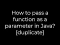 Java How to pass a function as a parameter in Java duplicate 5solution