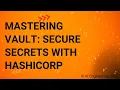 Mastering Vault Secure Secrets with HashiCorp