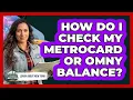 How Do I Check My MetroCard Or OMNY Balance