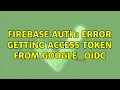 Firebase auth Error getting access token from GOOGLE - OIDC