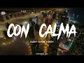 Download Lagu Con Calma - Daddy Yankee \u0026 Snow - (Slowed + Reverb)