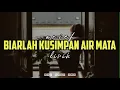 BIARLAH KU SIMPAN AIR MATA - ARIEF || lirik
