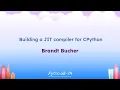 Talks - Brandt Bucher Building a JIT compiler for CPython