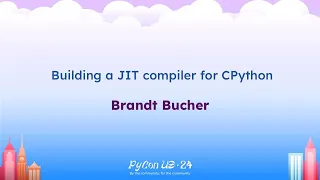 Talks - Brandt Bucher Building a JIT compiler for CPython