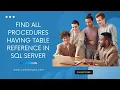 Find all procedures having table reference in sql server