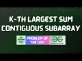 GFG POTD K-th Largest Sum Contiguous Subarray GFG Solutions 11-05-2025