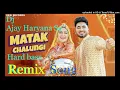Download Lagu MATAK CHALUNGI SONG REMIX DJ AJAY HARYANA SE MIX BY AJAY.07 NEW HARYANVI SONG