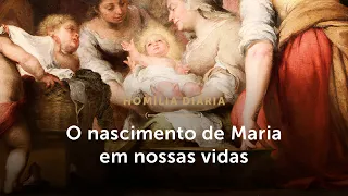 Homilia Diária | O nascimento de Maria em nossas vidas (Festa da Natividade de Nossa Senhora)