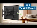 Top 5 Best TV Wall Mount 2025 Top 5 Full Motion Fixed TV Mounts for All TVs