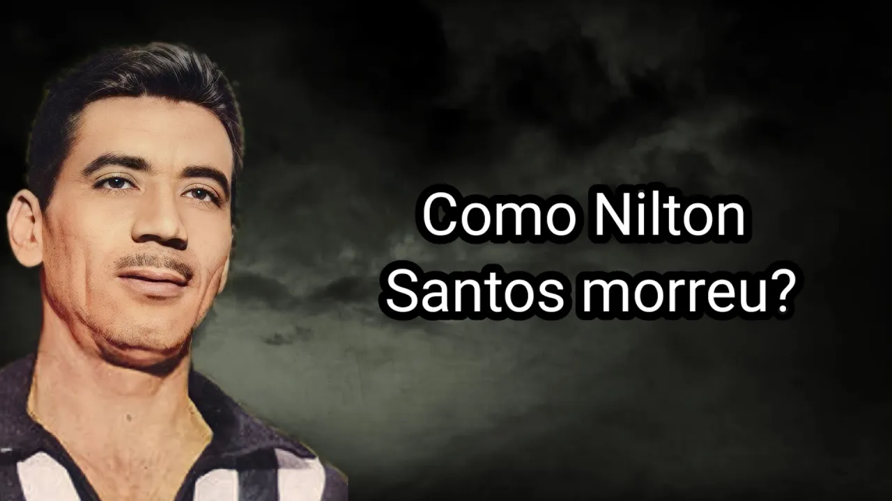 COMO NILTON SANTOS MORREU?