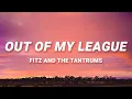 Fitz \u0026 The Tantrums - Out Of My League (Lyrics) | 40 days and 40 nights I waited for a girl like you