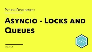 Asyncio Synchronization Primitives Tutorial - Locks and Queues