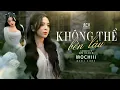 Download Lagu KHÔNG THỂ BỀN LÂU - MOCHIII | MUSIC VIDEO OFFICIAL