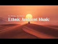Lagu ethnic desert meditation. ambient instrumental music. no stress, just relax.